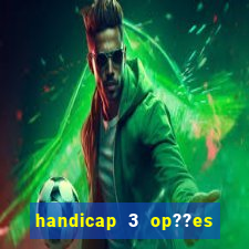 handicap 3 op??es - 3