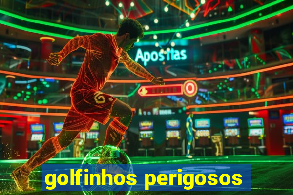 golfinhos perigosos