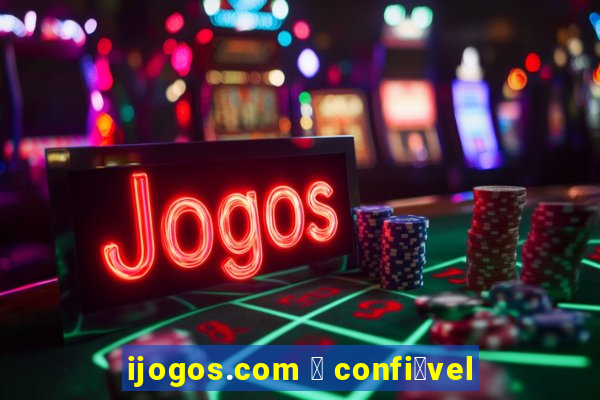 ijogos.com 茅 confi谩vel