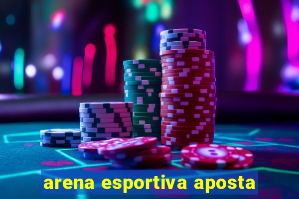 arena esportiva aposta