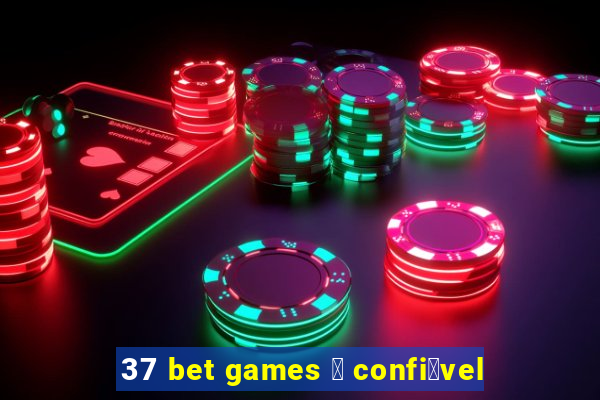 37 bet games 茅 confi谩vel