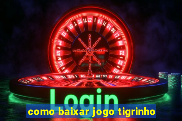 como baixar jogo tigrinho