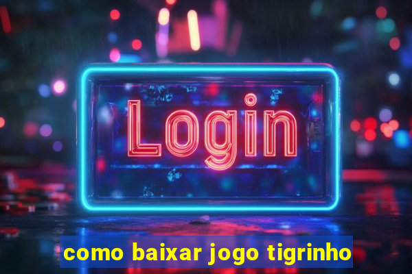 como baixar jogo tigrinho