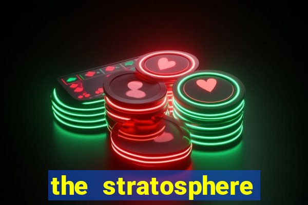 the stratosphere hotel casino and tower