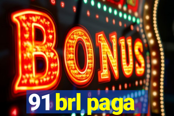 91 brl paga