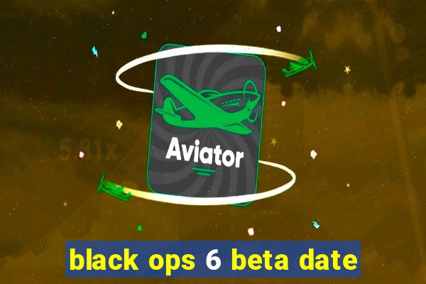 black ops 6 beta date