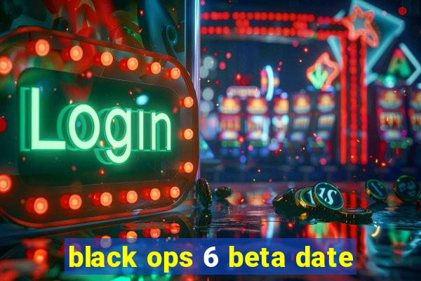 black ops 6 beta date