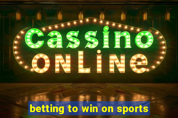 betting to win on sports