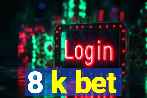 8 k bet