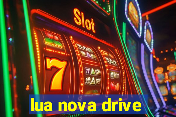 lua nova drive