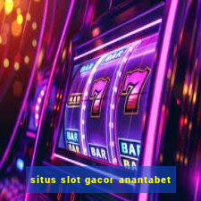 situs slot gacor anantabet