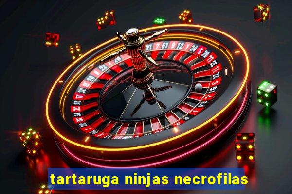 tartaruga ninjas necrofilas