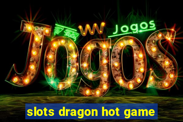 slots dragon hot game