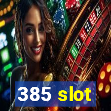 385 slot