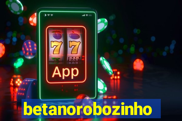 betanorobozinho