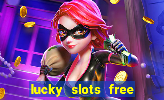 lucky slots free casino games win real money