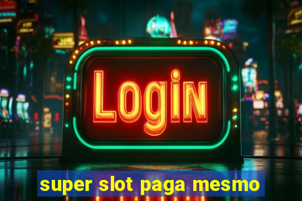 super slot paga mesmo