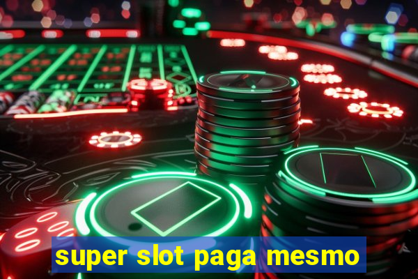 super slot paga mesmo