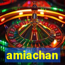 amiachan