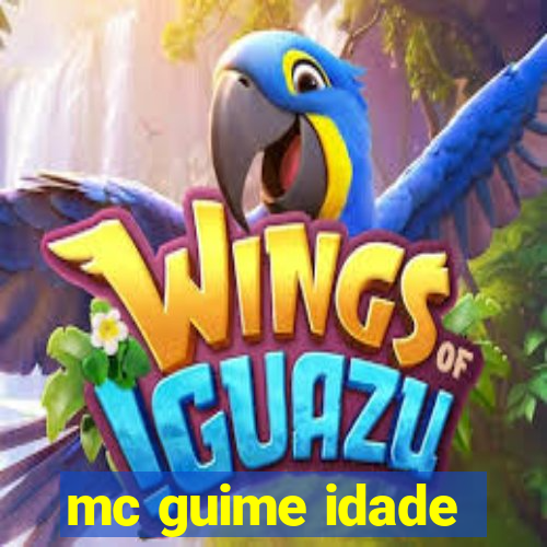 mc guime idade