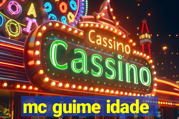 mc guime idade