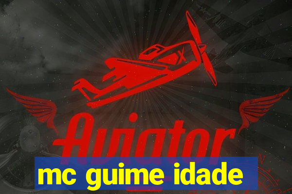 mc guime idade