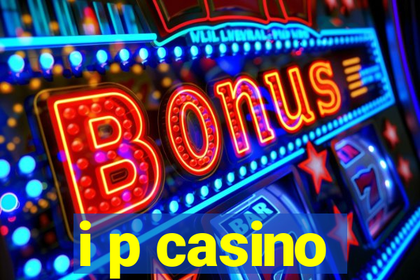 i p casino