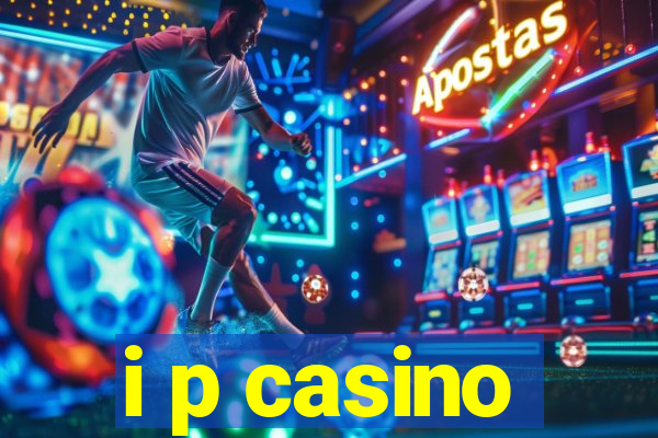 i p casino