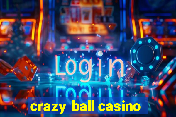 crazy ball casino