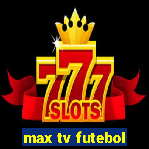 max tv futebol