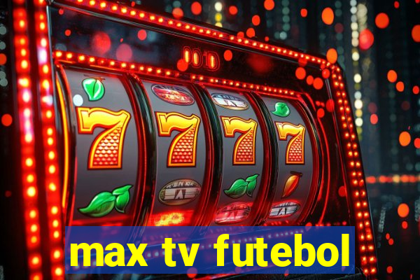 max tv futebol