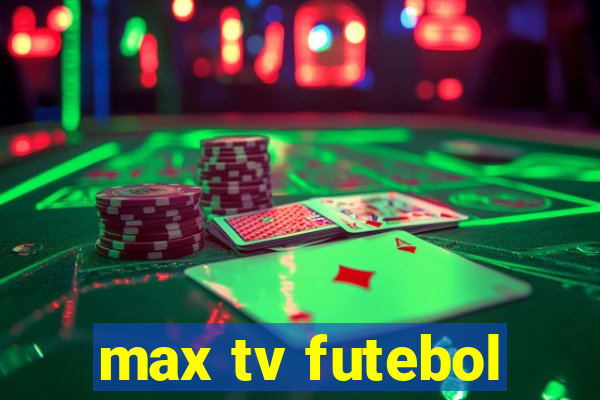 max tv futebol