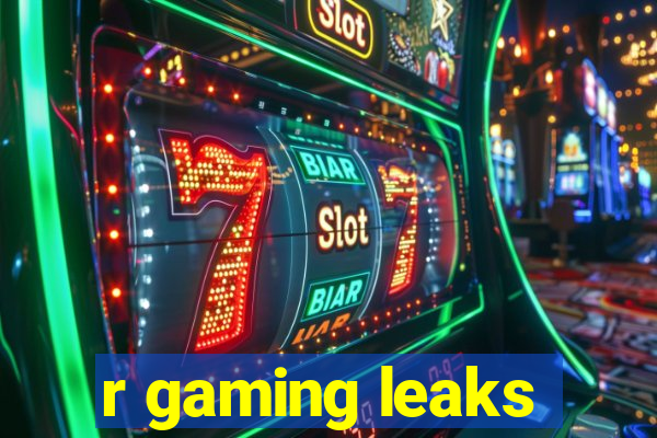 r gaming leaks