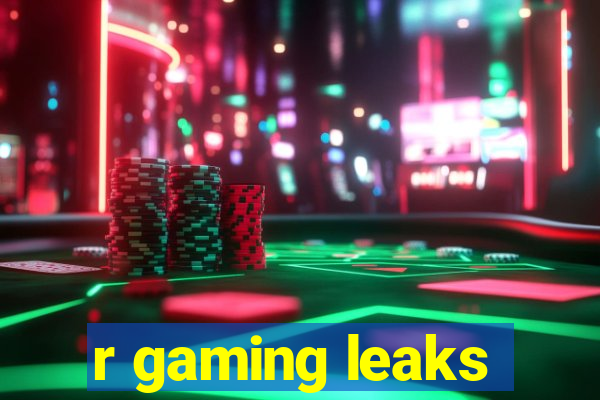 r gaming leaks