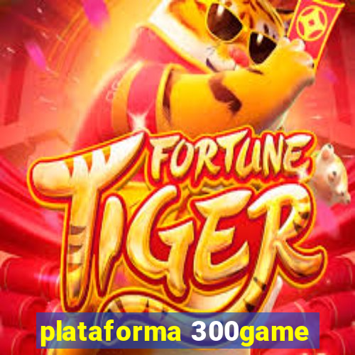 plataforma 300game