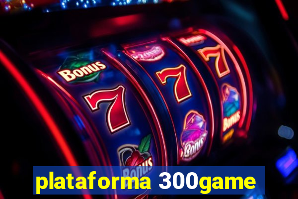 plataforma 300game