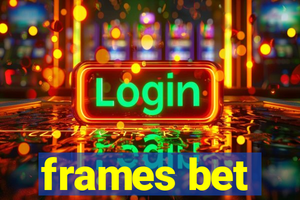 frames bet