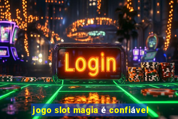 jogo slot magia é confiável