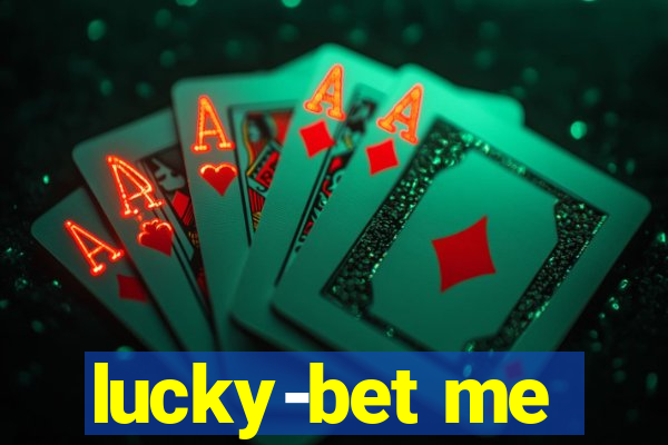 lucky-bet me