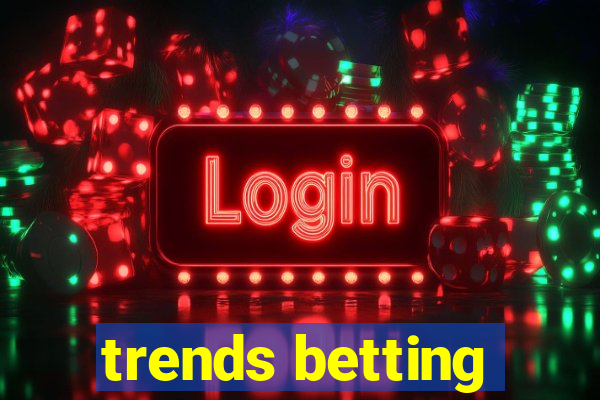 trends betting