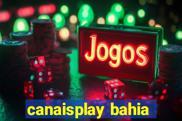 canaisplay bahia