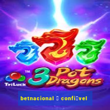 betnacional 茅 confi谩vel