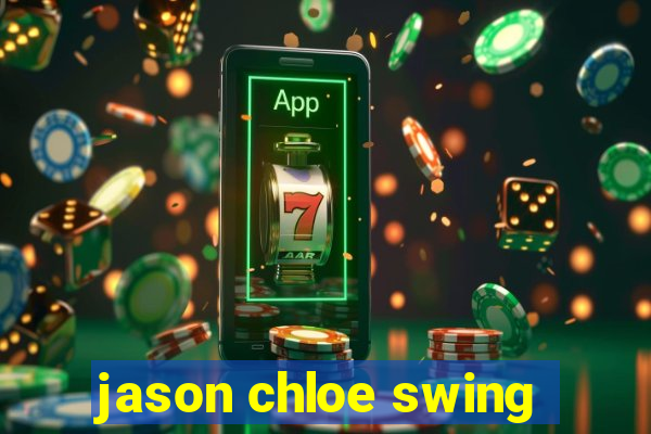 jason chloe swing