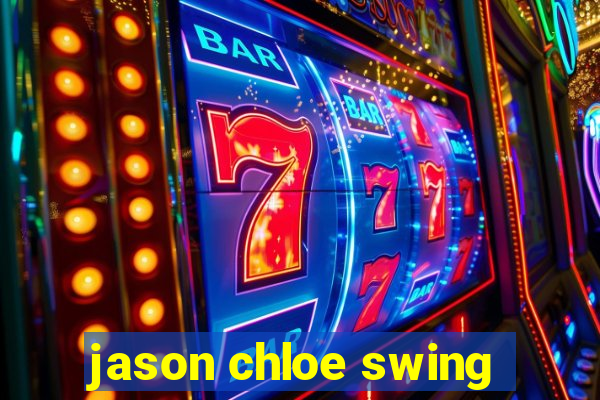 jason chloe swing