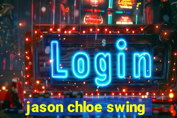 jason chloe swing