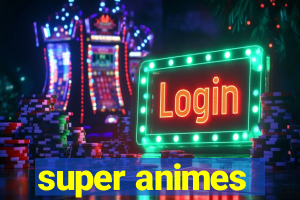 super animes