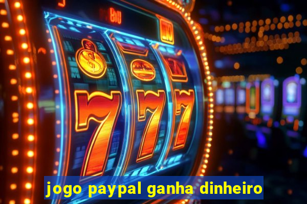 jogo paypal ganha dinheiro