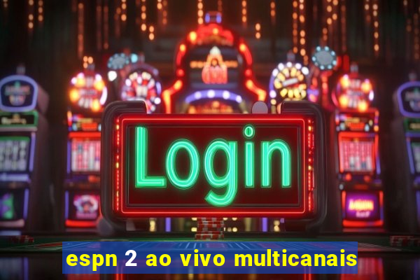 espn 2 ao vivo multicanais