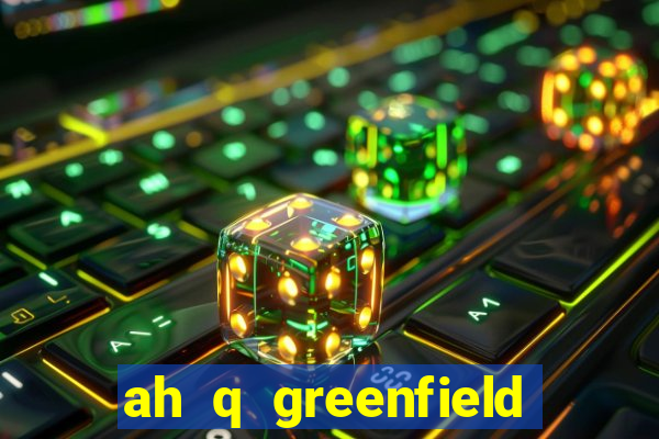 ah q greenfield slot game