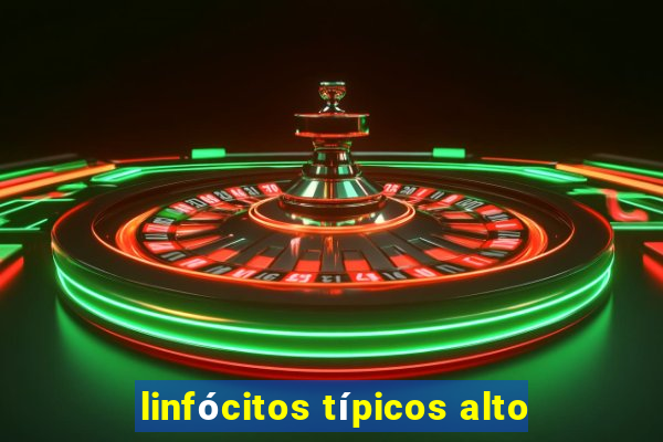 linfócitos típicos alto